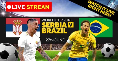 brazil vs serbia live stream soccer